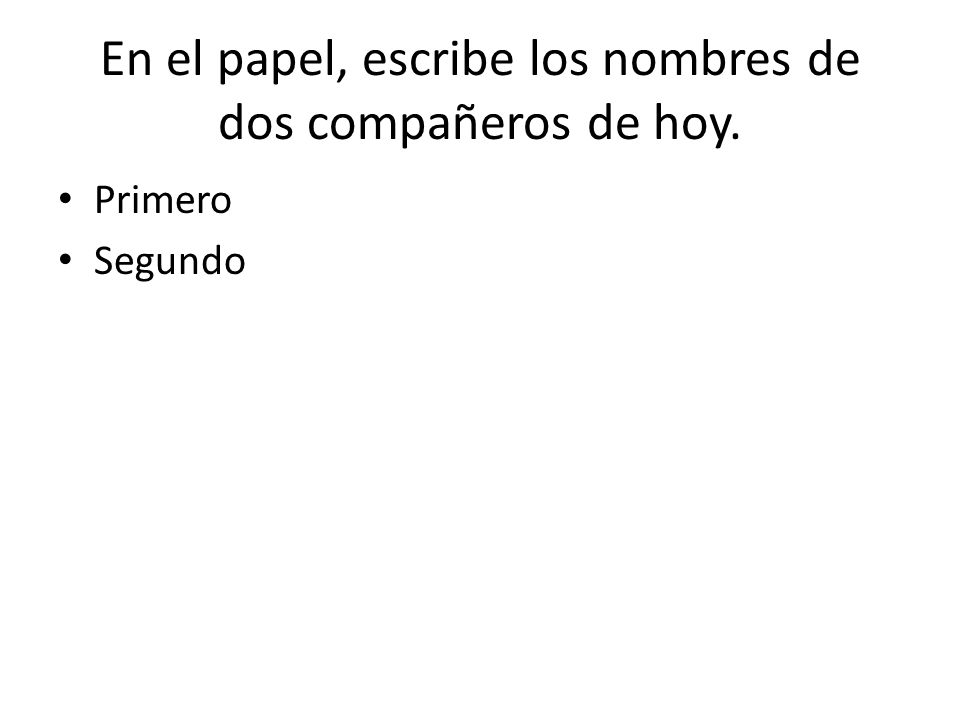 En el papel, escribe los nombres de dos compañeros de hoy.