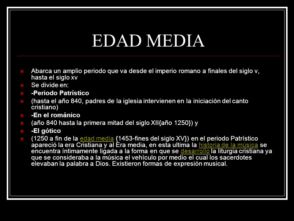 EDAD MEDIA Abarca un amplio periodo que va desde el imperio romano a finales del siglo v, hasta el siglo xv.