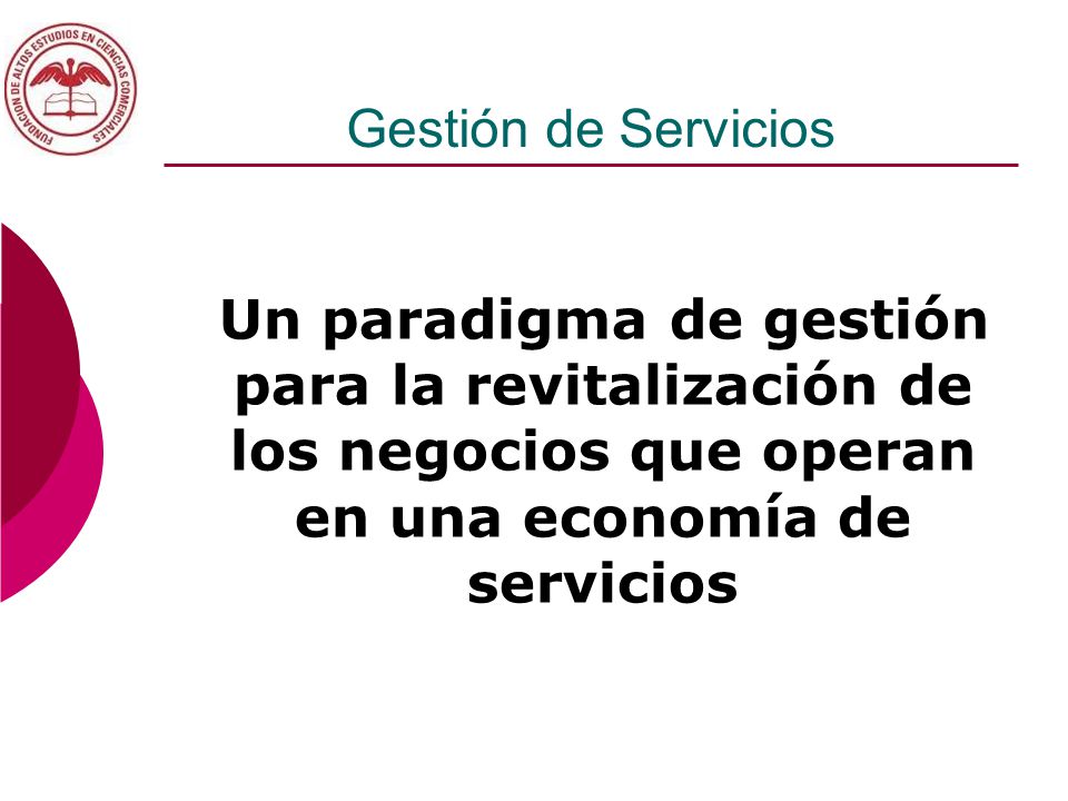 Gestión de Servicios Un paradigma de gestión para la revitalización de los negocios que operan en una economía de servicios.