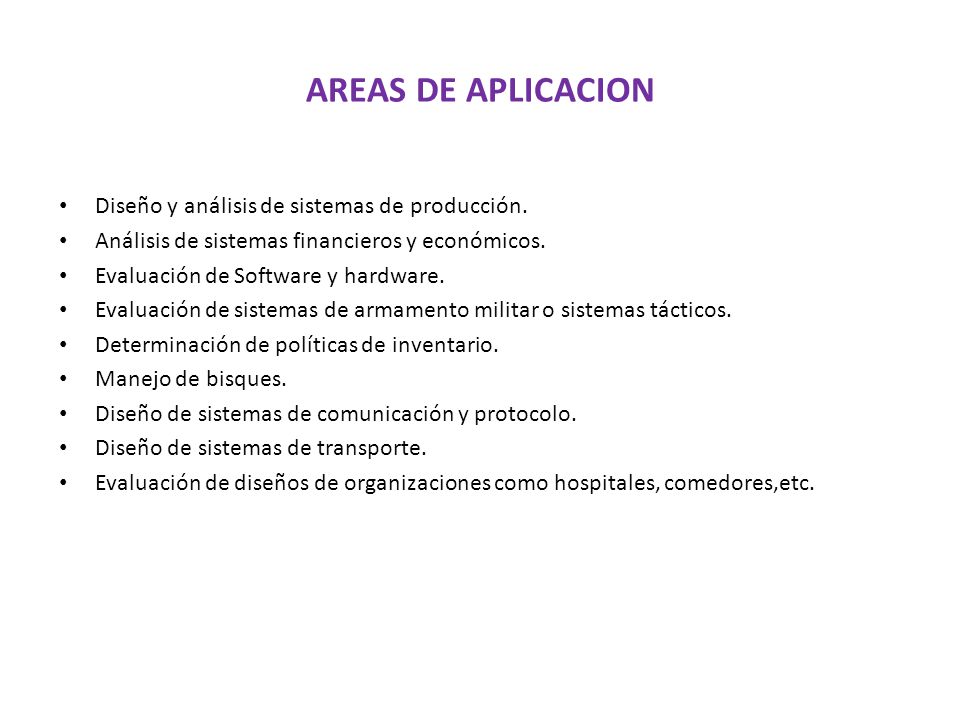 AREAS DE APLICACION Diseño y análisis de sistemas de producción.