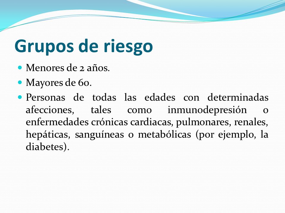 Grupos de riesgo Menores de 2 años. Mayores de 60.