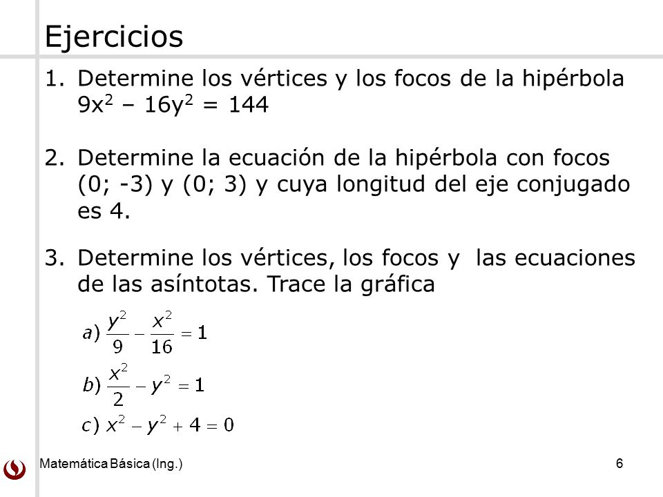 Ejercicios Determine los vértices y los focos de la hipérbola 9x2 – 16y2 = 144.