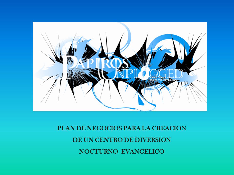 PLAN DE NEGOCIOS PARA LA CREACION DE UN CENTRO DE DIVERSION NOCTURNO EVANGELICO