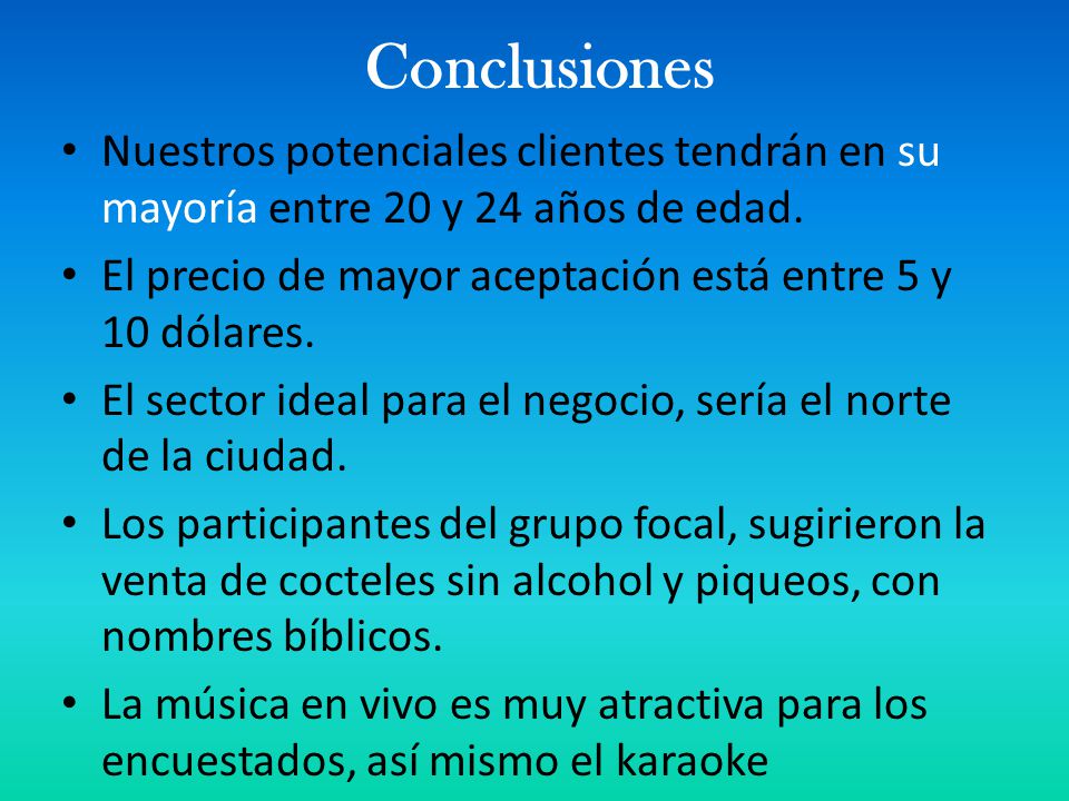 Conclusiones Nuestros potenciales clientes tendrán en su mayoría entre 20 y 24 años de edad.