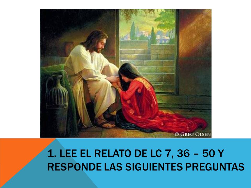1. Lee el relato de Lc 7, 36 – 50 y responde las siguientes preguntas
