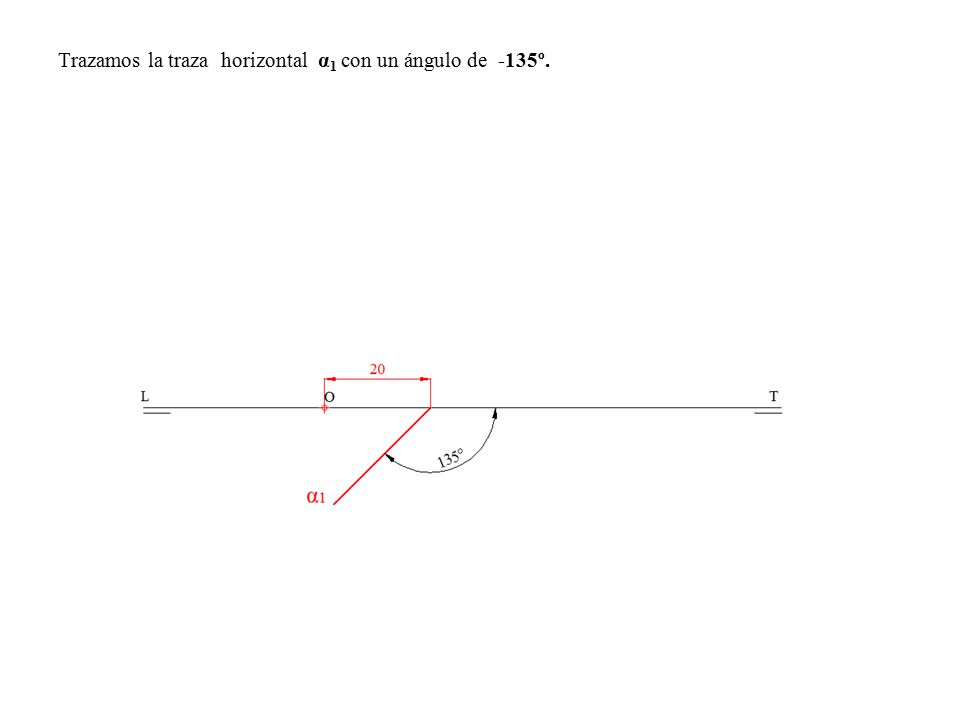 Trazamos la traza horizontal α1 con un ángulo de -135º.