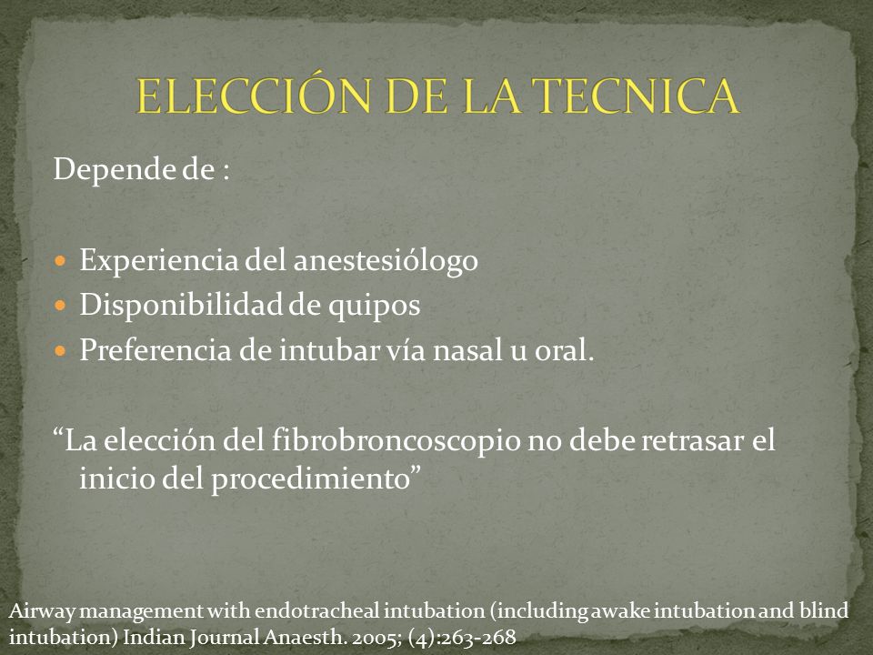 ELECCIÓN DE LA TECNICA Depende de : Experiencia del anestesiólogo