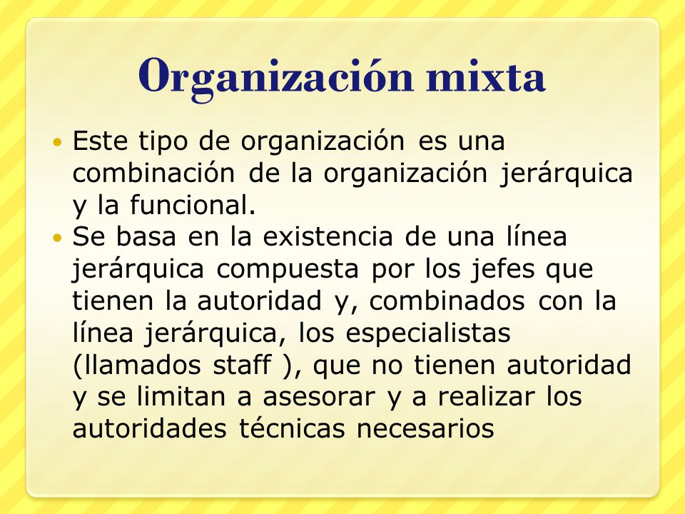 Organización mixta Este tipo de organización es una combinación de la organización jerárquica y la funcional.