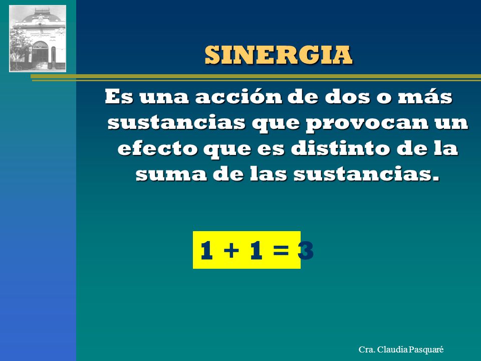 SINERGIA Es una acción de dos o más sustancias que provocan un efecto que es distinto de la suma de las sustancias.