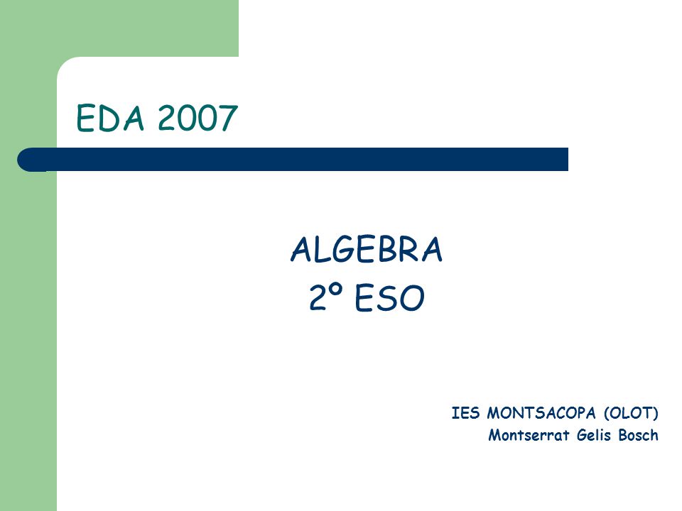 EDA 2007 ALGEBRA 2º ESO IES MONTSACOPA (OLOT) Montserrat Gelis Bosch