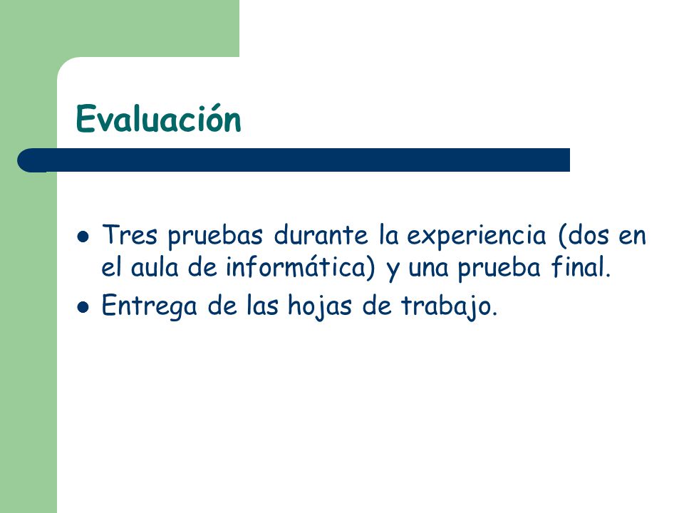 Evaluación Tres pruebas durante la experiencia (dos en el aula de informática) y una prueba final.