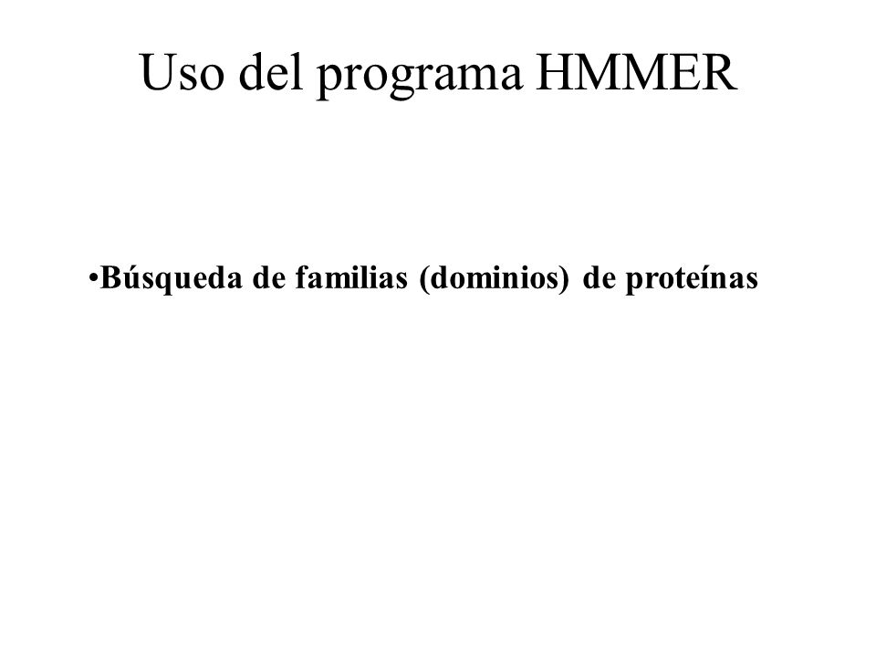 Uso del programa HMMER Búsqueda de familias (dominios) de proteínas