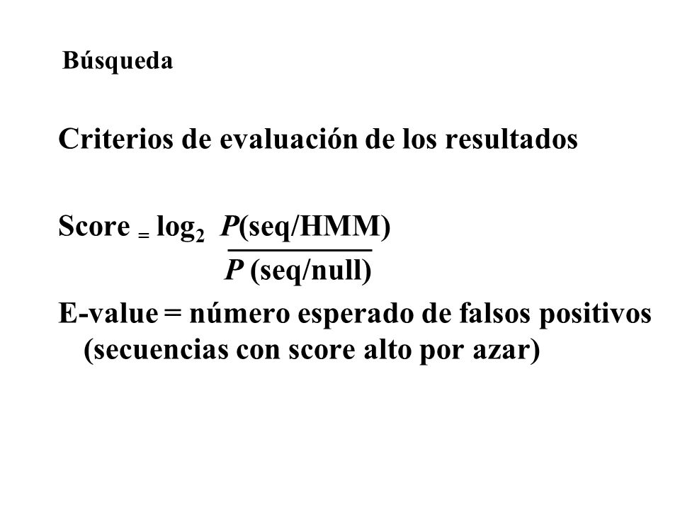 Criterios de evaluación de los resultados Score = log2 P(seq/HMM)