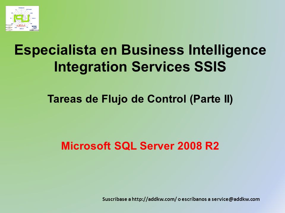 Especialista en Business Intelligence Integration Services SSIS Tareas de Flujo de Control (Parte II) Microsoft SQL Server 2008 R2