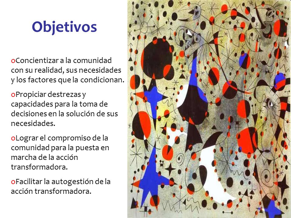 Objetivos Concientizar a la comunidad con su realidad, sus necesidades y los factores que la condicionan.