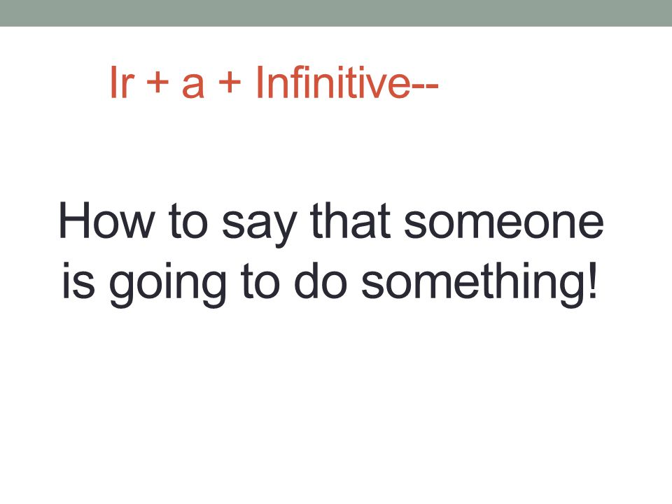 How to say that someone is going to do something!