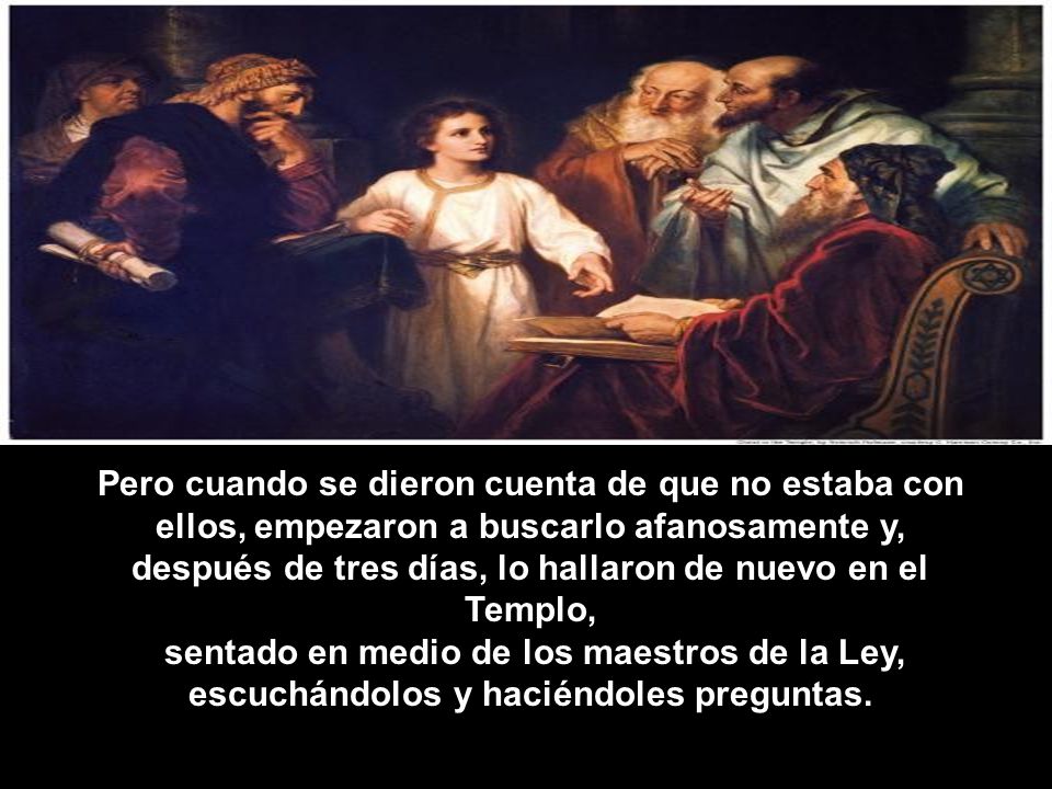 después de tres días, lo hallaron de nuevo en el Templo,