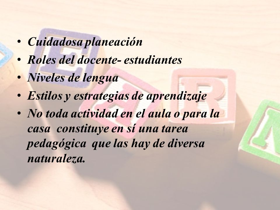 Cuidadosa planeación Roles del docente- estudiantes. Niveles de lengua. Estilos y estrategias de aprendizaje.
