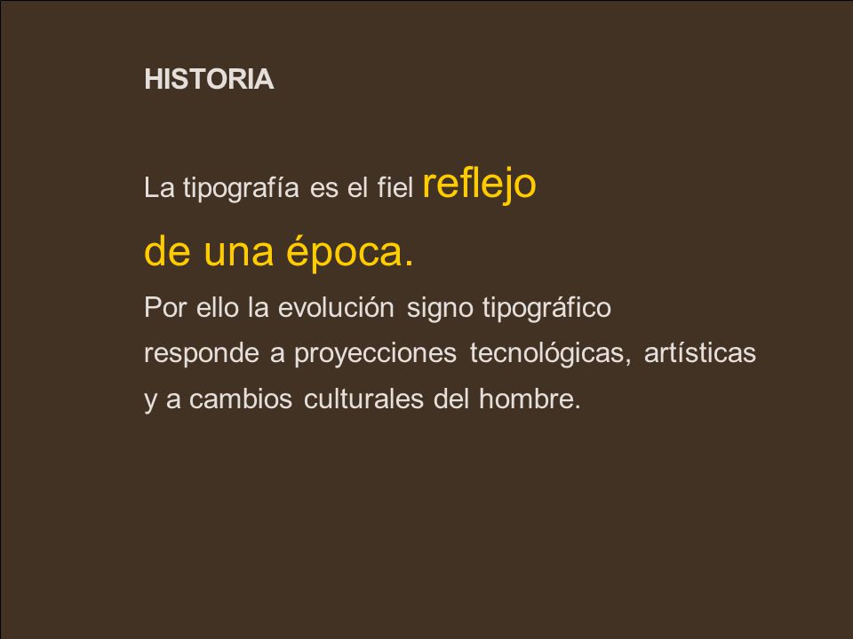 de una época. HISTORIA La tipografía es el fiel reflejo
