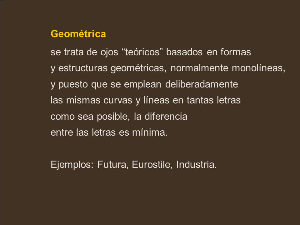 Geométrica se trata de ojos teóricos basados en formas. y estructuras geométricas, normalmente monolíneas, y puesto que se emplean deliberadamente.