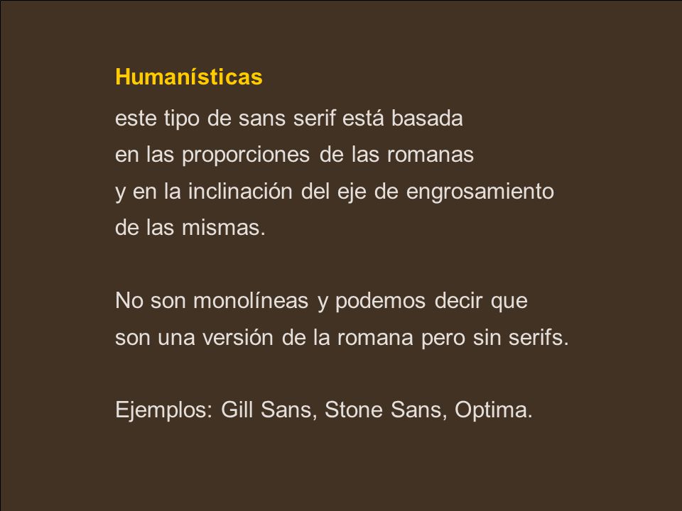 Humanísticas este tipo de sans serif está basada. en las proporciones de las romanas. y en la inclinación del eje de engrosamiento.