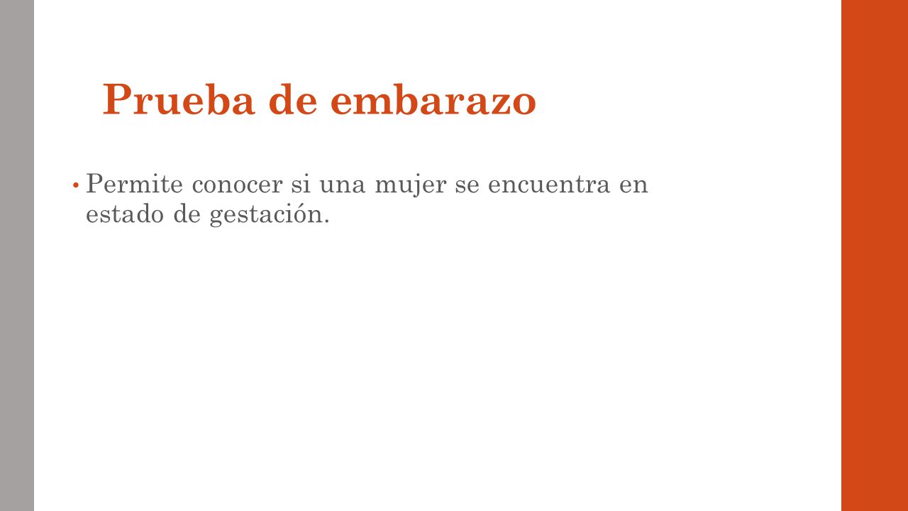 Prueba de embarazo Permite conocer si una mujer se encuentra en estado de gestación.
