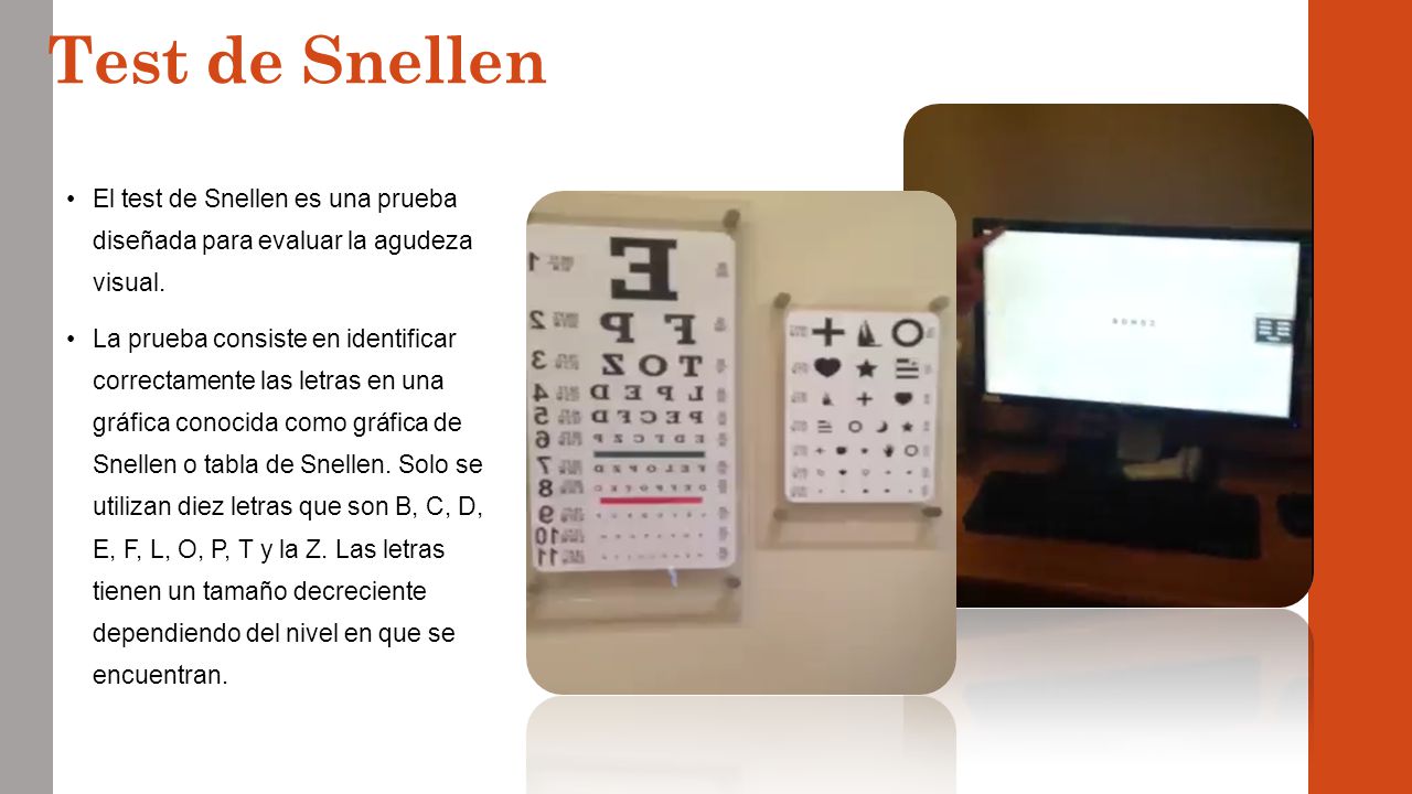 Test de Snellen El test de Snellen es una prueba diseñada para evaluar la agudeza visual.
