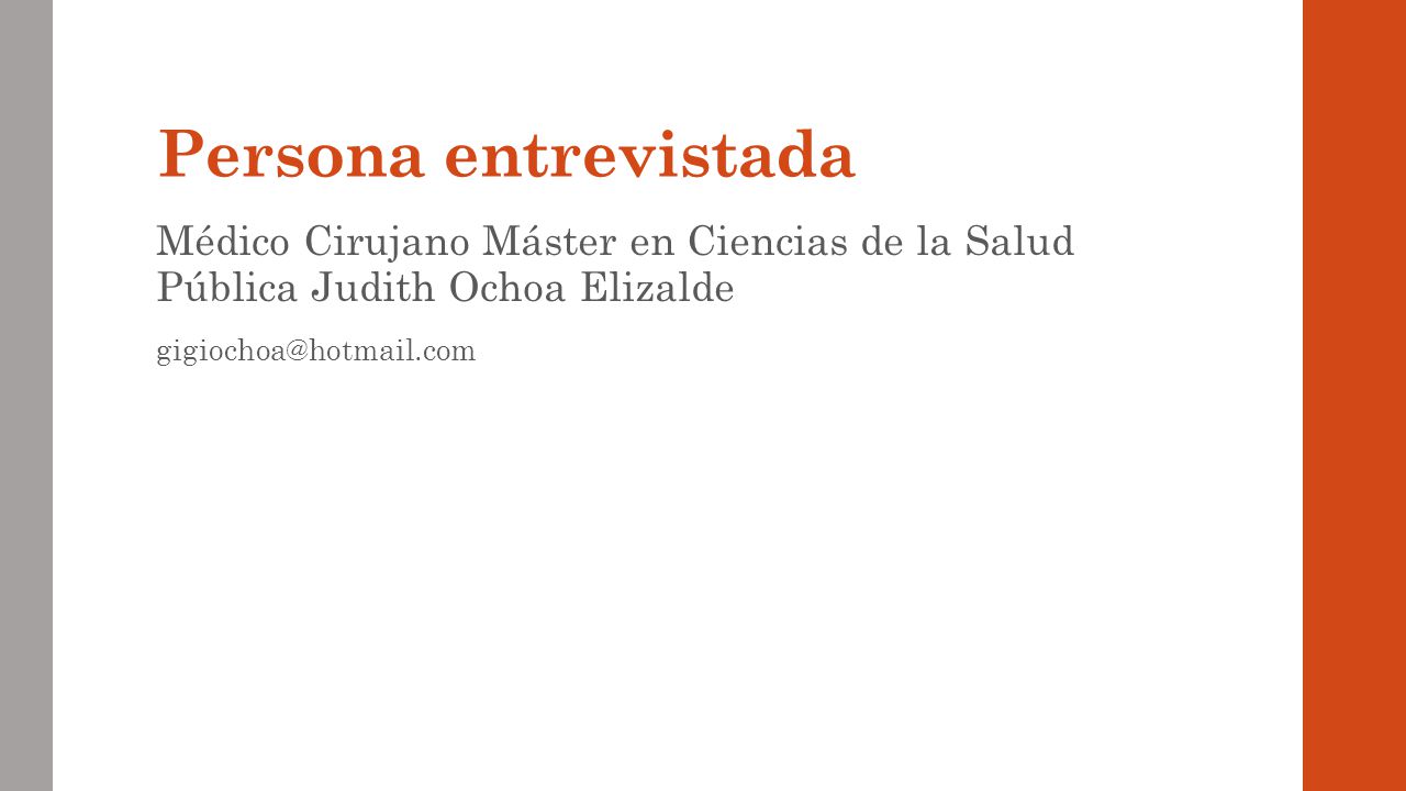 Persona entrevistada Médico Cirujano Máster en Ciencias de la Salud Pública Judith Ochoa Elizalde.