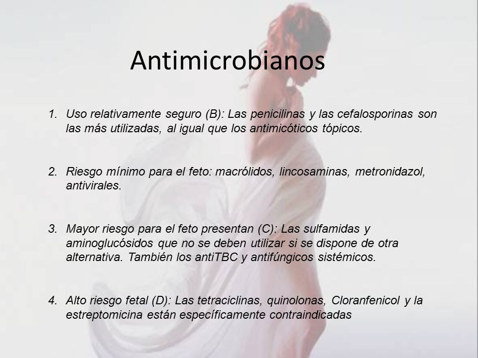 Antimicrobianos Uso relativamente seguro (B): Las penicilinas y las cefalosporinas son las más utilizadas, al igual que los antimicóticos tópicos.