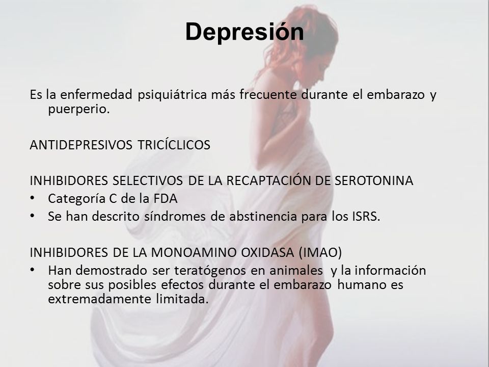Depresión Es la enfermedad psiquiátrica más frecuente durante el embarazo y puerperio. ANTIDEPRESIVOS TRICÍCLICOS.