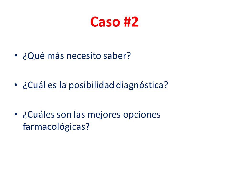 Caso #2 ¿Qué más necesito saber ¿Cuál es la posibilidad diagnóstica