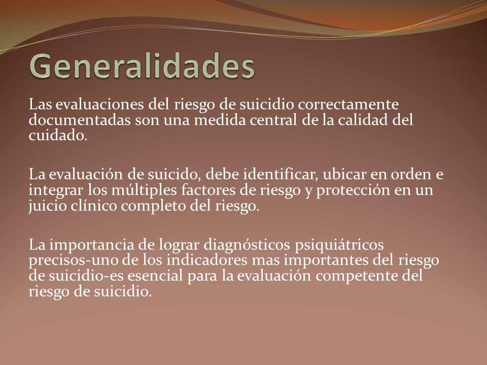 Generalidades Las evaluaciones del riesgo de suicidio correctamente documentadas son una medida central de la calidad del cuidado.