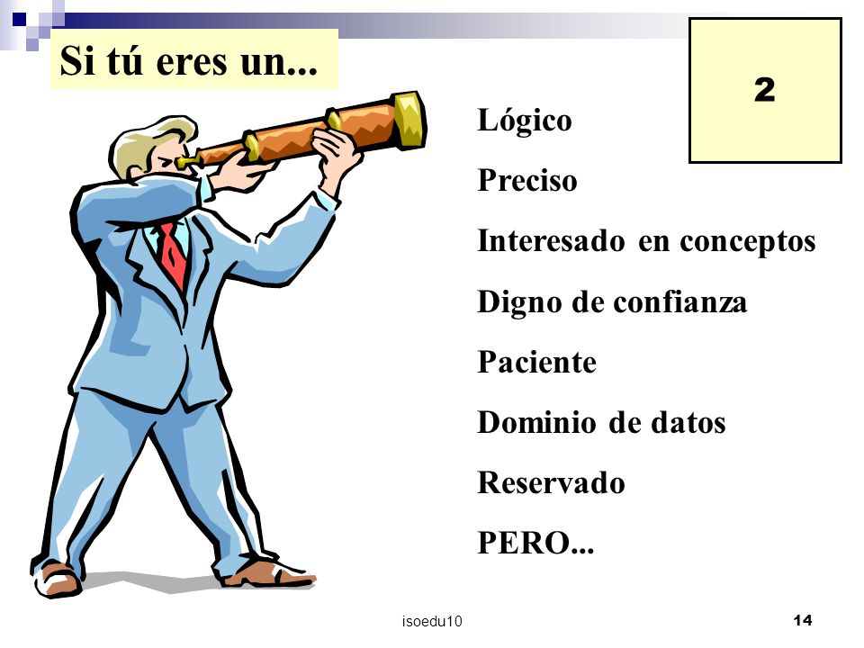 Si tú eres un... 2 Lógico Preciso Interesado en conceptos