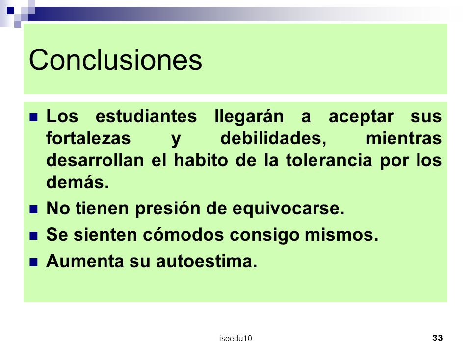 Conclusiones Los estudiantes llegarán a aceptar sus fortalezas y debilidades, mientras desarrollan el habito de la tolerancia por los demás.