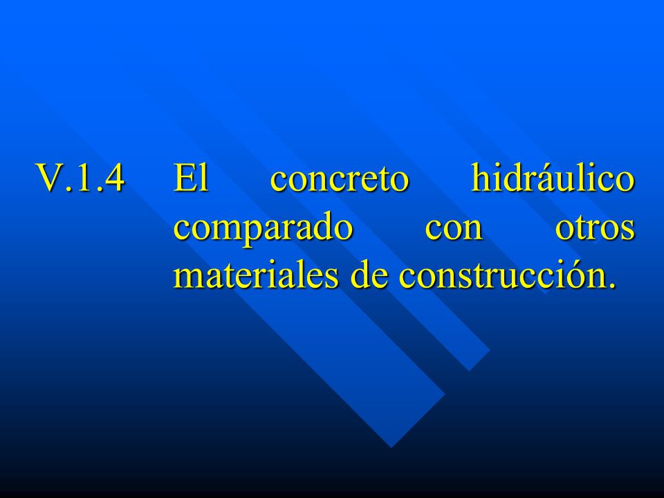 V.1.4 El concreto hidráulico comparado con otros materiales de construcción.
