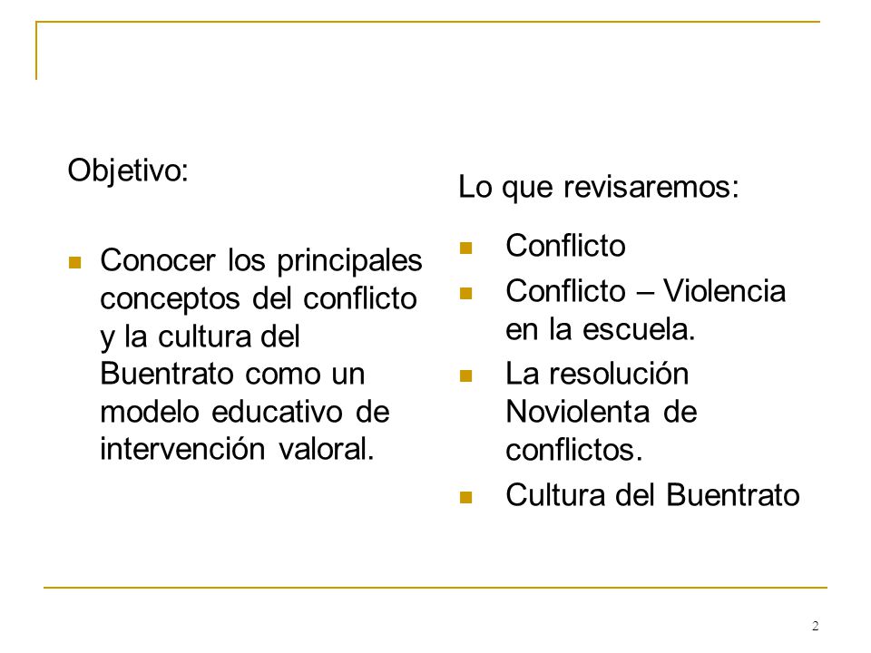 Objetivo: Conocer los principales conceptos del conflicto y la cultura del Buentrato como un modelo educativo de intervención valoral.