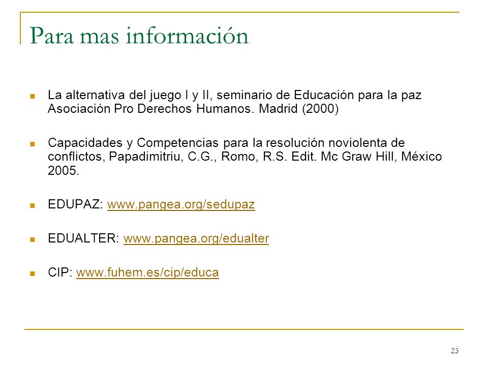 Para mas información La alternativa del juego I y II, seminario de Educación para la paz Asociación Pro Derechos Humanos. Madrid (2000)