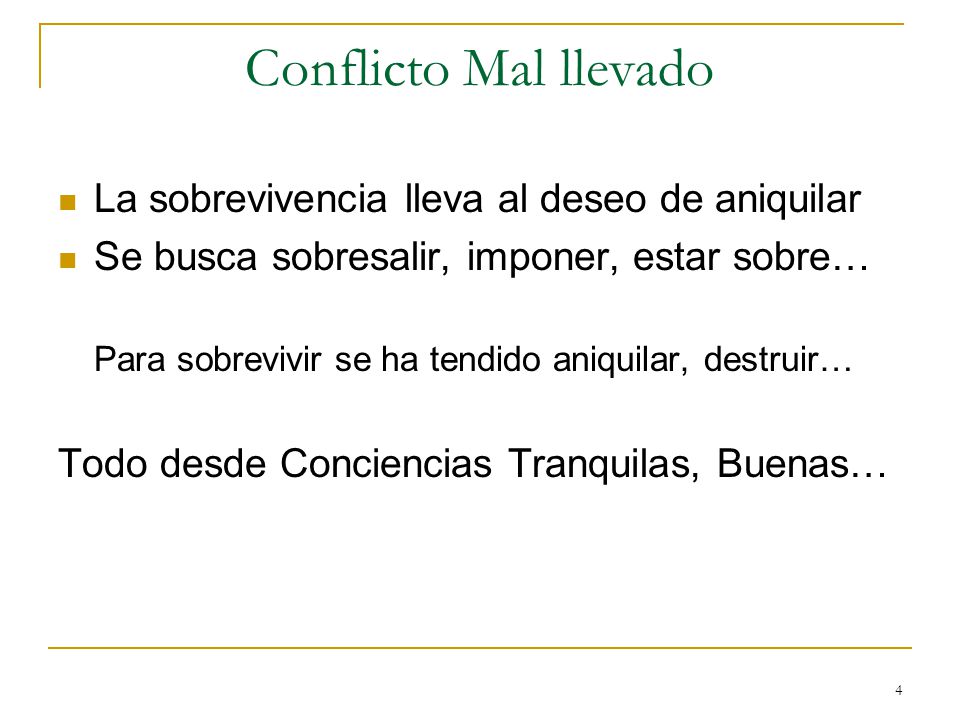 Conflicto Mal llevado La sobrevivencia lleva al deseo de aniquilar