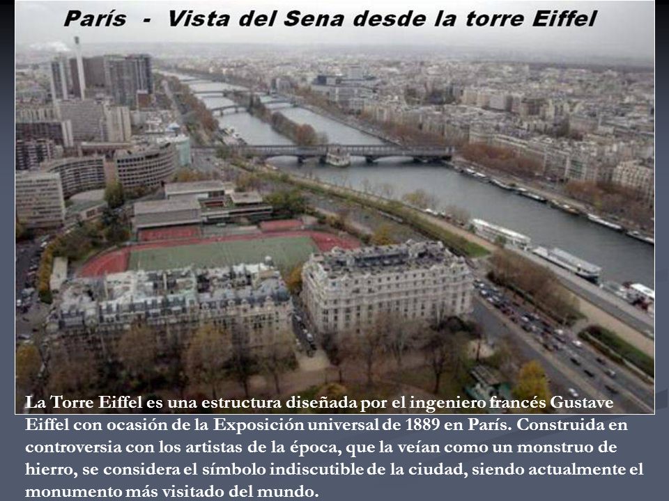 La Torre Eiffel es una estructura diseñada por el ingeniero francés Gustave Eiffel con ocasión de la Exposición universal de 1889 en París.