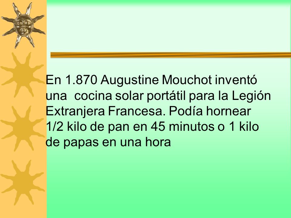 En Augustine Mouchot inventó una cocina solar portátil para la Legión Extranjera Francesa.