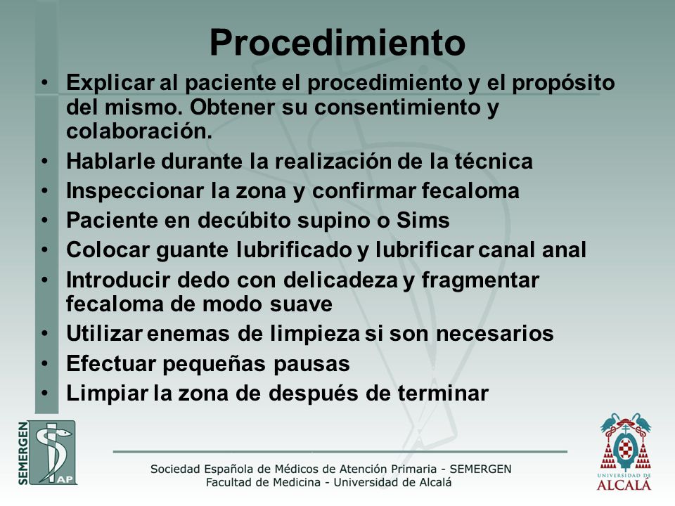 Procedimiento Explicar al paciente el procedimiento y el propósito del mismo. Obtener su consentimiento y colaboración.