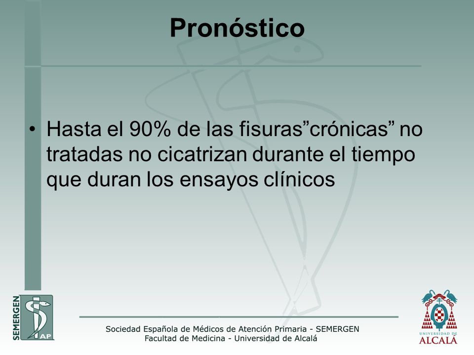 Pronóstico Hasta el 90% de las fisuras crónicas no tratadas no cicatrizan durante el tiempo que duran los ensayos clínicos.