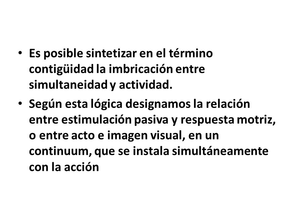 Es posible sintetizar en el término contigüidad la imbricación entre simultaneidad y actividad.