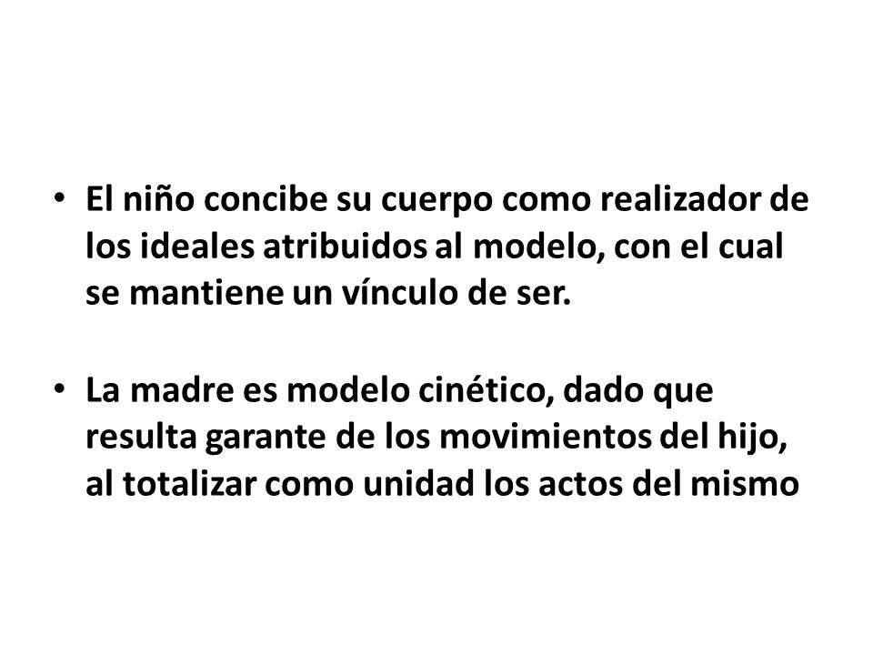 El niño concibe su cuerpo como realizador de los ideales atribuidos al modelo, con el cual se mantiene un vínculo de ser.