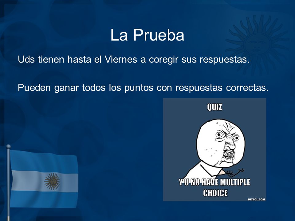 La Prueba Uds tienen hasta el Viernes a coregir sus respuestas.