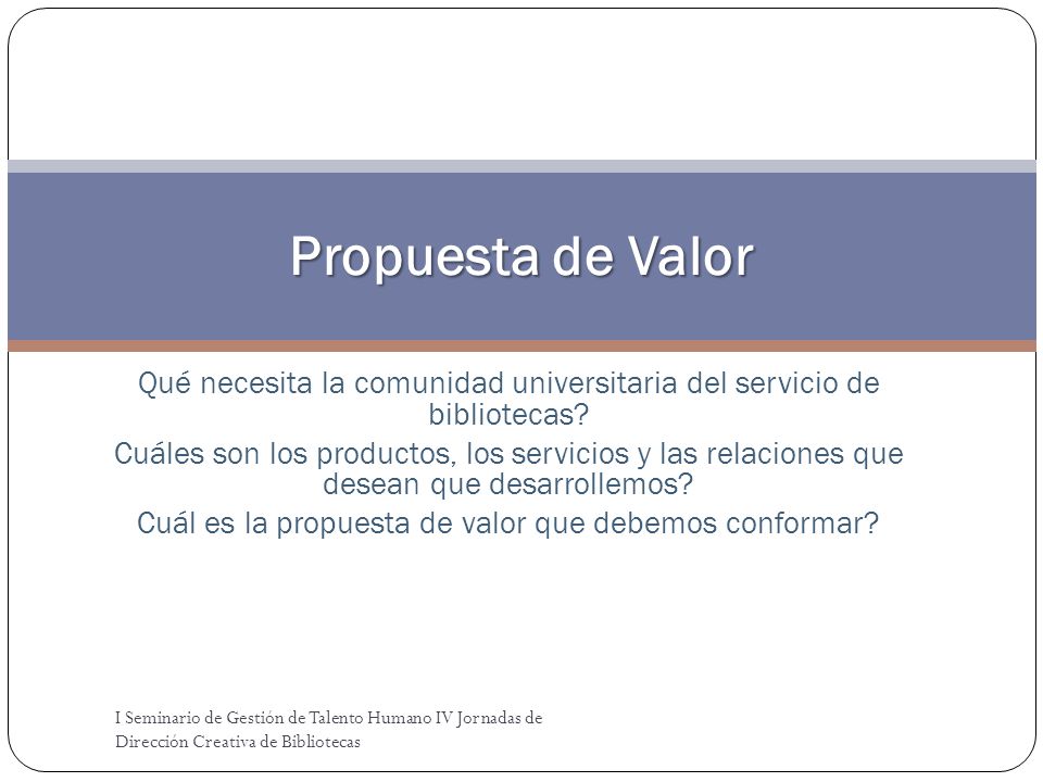 Propuesta de Valor Qué necesita la comunidad universitaria del servicio de bibliotecas