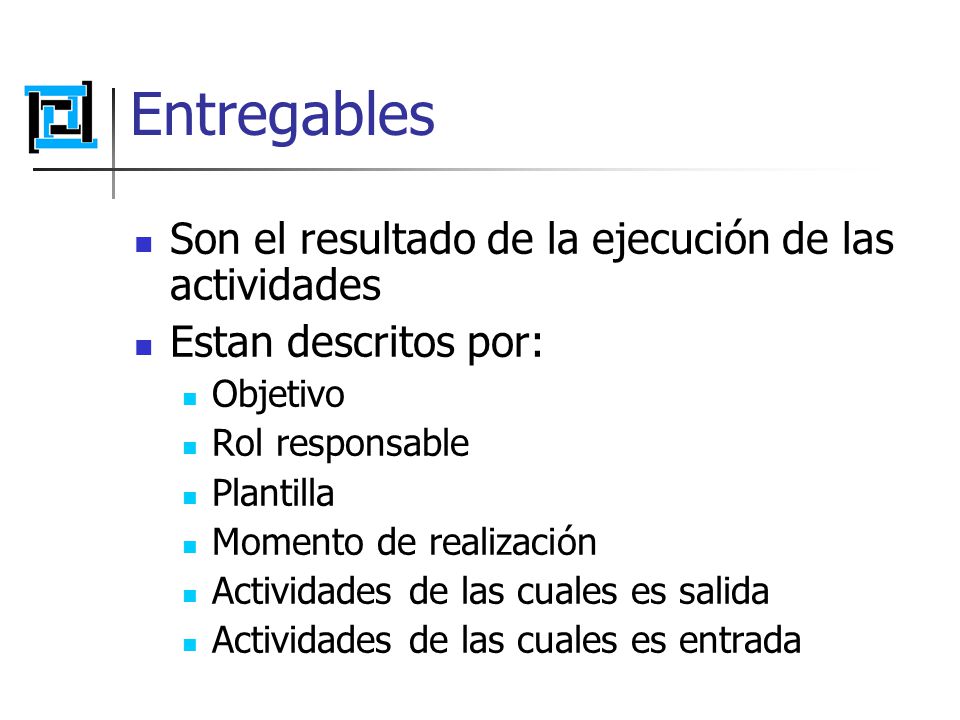 Entregables Son el resultado de la ejecución de las actividades