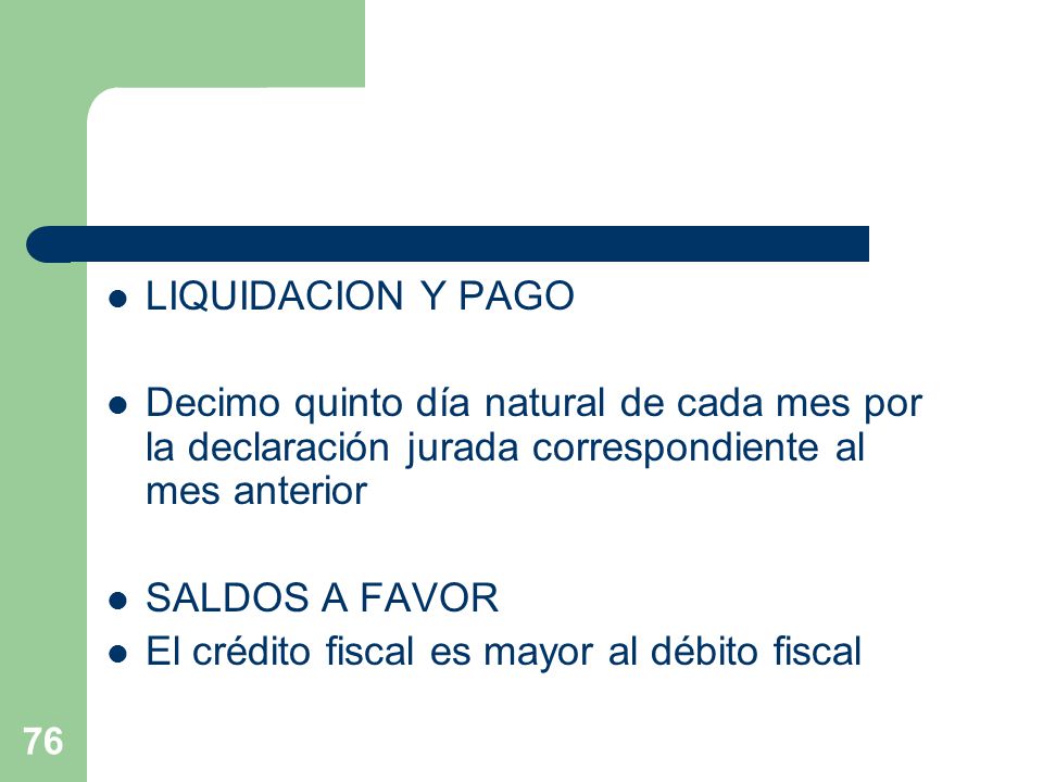 LIQUIDACION Y PAGO Decimo quinto día natural de cada mes por la declaración jurada correspondiente al mes anterior.