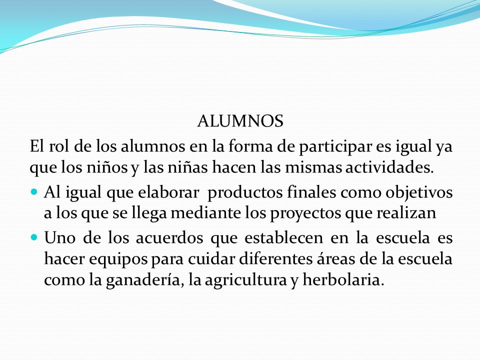 ALUMNOS El rol de los alumnos en la forma de participar es igual ya que los niños y las niñas hacen las mismas actividades.