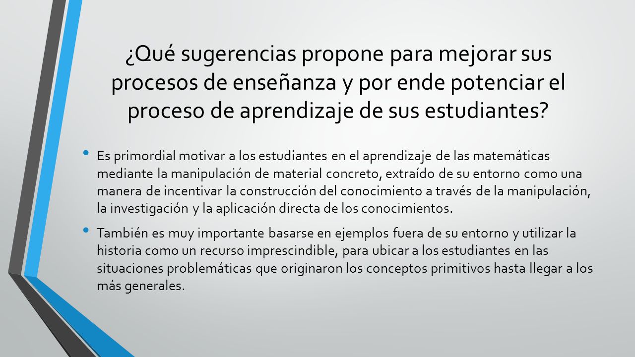 ¿Qué sugerencias propone para mejorar sus procesos de enseñanza y por ende potenciar el proceso de aprendizaje de sus estudiantes